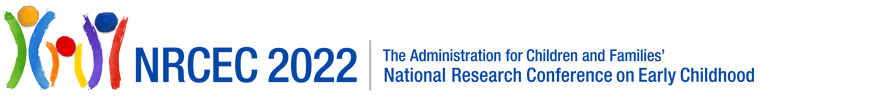 The Administration for Children and Families presents NRCEC 2022, National Research Conference on Early Childhood. June 27 - 29, 2022 at Crystal Gateway Marriott in Arlington, VA.